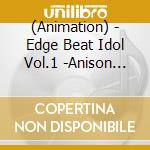 (Animation) - Edge Beat Idol Vol.1 -Anison Cover Edition- cd