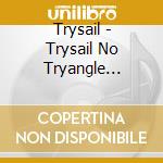 Trysail - Trysail No Tryangle Harmony Radio cd