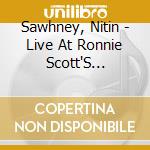 Sawhney, Nitin - Live At Ronnie Scott'S (Japanese Edition) cd