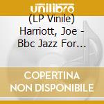 (LP Vinile) Harriott, Joe - Bbc Jazz For Moderns (Japanese Edition) [Lp] vinile