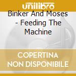 Binker And Moses - Feeding The Machine cd musicale