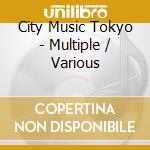 City Music Tokyo - Multiple / Various cd