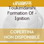 Toukendanshi Formation Of - Ignition cd