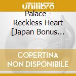 Palace - Reckless Heart [Japan Bonus Track] cd