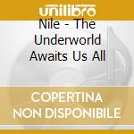 Nile - The Underworld Awaits Us All cd