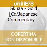 Skuaa - Gold [Cd/Japanese Commentary Included/With Translated Lyrics] cd