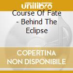 Course Of Fate - Behind The Eclipse cd