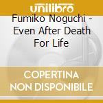 Fumiko Noguchi - Even After Death For Life cd