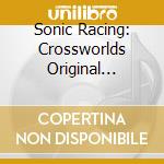 Sonic Racing: Crossworlds Original Soundtrack. Echoes Of Dimensions / Various cd