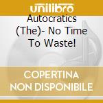 Autocratics (The)- No Time To Waste! cd