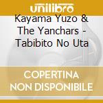 Kayama Yuzo & The Yanchars - Tabibito No Uta cd