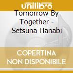 Tomorrow By Together - Setsuna Hanabi cd