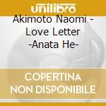 Akimoto Naomi - Love Letter -Anata He- cd