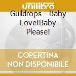 Guildrops - Baby Love!Baby Please! cd