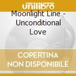 Moonlight Line - Unconditional Love cd