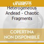 Heterogeneous Andead - Chaotic Fragments cd