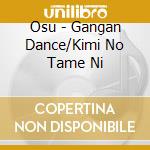 Osu - Gangan Dance/Kimi No Tame Ni cd