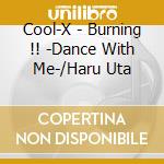Cool-X - Burning !! -Dance With Me-/Haru Uta cd musicale