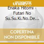 Enaka Hitomi - Futari No Su.Su.Ki.No.De Furimuite cd