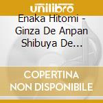 Enaka Hitomi - Ginza De Anpan Shibuya De Pingpong cd