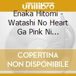 Enaka Hitomi - Watashi No Heart Ga Pink Ni Somaru/Aishuu No Building cd