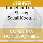 Kametani Toru - Shining Squall-Kibou No Hikari cd