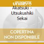 Akatsuki - Utsukushiki Sekai cd