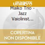 Maiko Trio - Jazz Vaiolinist Maiko Trio Live!Three cd musicale di Maiko Trio