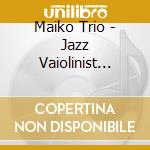Maiko Trio - Jazz Vaiolinist Maiko Trio Live!Three cd