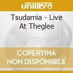 Tsudamia - Live At Theglee cd