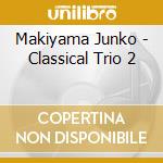 Makiyama Junko - Classical Trio 2 cd