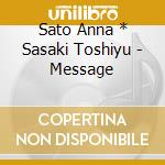 Sato Anna * Sasaki Toshiyu - Message cd musicale di Sato Anna * Sasaki Toshiyu