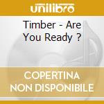 Timber - Are You Ready ? cd