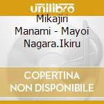Mikajiri Manami - Mayoi Nagara.Ikiru cd