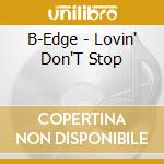 B-Edge - Lovin' Don'T Stop cd