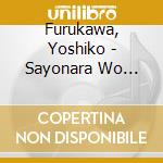 Furukawa, Yoshiko - Sayonara Wo Oshiete/Kita No Kuni Kara Kita Tegami cd