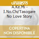 A.Ke.Mi - I.No.Chi/Tasogare No Love Story cd