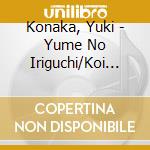 Konaka, Yuki - Yume No Iriguchi/Koi Ha Kurenai cd