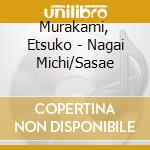 Murakami, Etsuko - Nagai Michi/Sasae cd