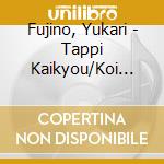 Fujino, Yukari - Tappi Kaikyou/Koi Suzume cd