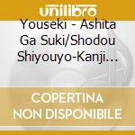 Youseki - Ashita Ga Suki/Shodou Shiyouyo-Kanji Ha Tokubetsu Na Only One- cd