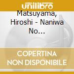 Matsuyama, Hiroshi - Naniwa No Soubashi/Naniwa No Akindo cd