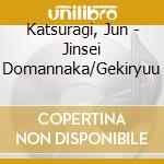 Katsuragi, Jun - Jinsei Domannaka/Gekiryuu cd