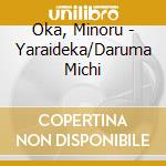 Oka, Minoru - Yaraideka/Daruma Michi cd