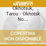 Okhotsuk, Tarou - Okhotsk No Umiake/Goraku No Dendou[Yuurakuza]/Fight cd