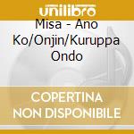 Misa - Ano Ko/Onjin/Kuruppa Ondo cd