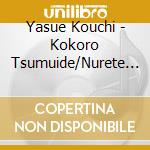 Yasue Kouchi - Kokoro Tsumuide/Nurete Sonezaki cd