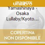 Yamashinaya - Osaka Lullaby/Kyoto Sadame Gawa cd musicale