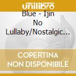 Blue - Ijin No Lullaby/Nostalgic Na/Endless Kiss cd