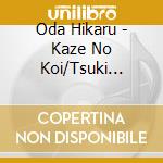 Oda Hikaru - Kaze No Koi/Tsuki Kagami/Machiwabite.../Ai Ha Mou Mienai cd